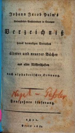 Johann Jacob Palms Universitäts-Buchhändlers in Erlangen Verzeichniß seines dermaligen Vorrathes älterer und neuerer Bücher aus allen Wissenschaften nach alphabetischer Ordnung, 15. [Nagel - Pestalozzi]