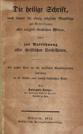 Die heilige Schrift, noch immer die einzig mögliche Grundlage zur Beseitigung aller religiös-kirchlichen Wirren