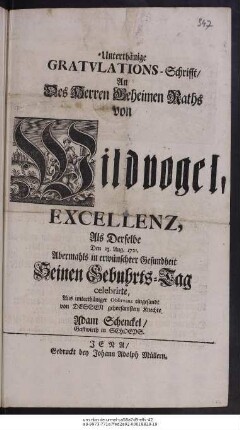 Unterthänige Gratvlations-Schrifft, An Des Herren Geheimen Raths von Wildvogel, Excellenz, Als Derselbe Den 13. Aug. 1721. Abermahls in erwünschter Gesundheit Seinen Gebuhrts-Tag celebrirte, Aus unterthäniger Observanz eingesandt von Dessen gehorsamstem Knechte, Adam Schenckel, Gastwirth in Schoeps