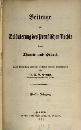 Beiträge zur Erläuterung des preußischen Rechts durch Theorie und Praxis : unter Mitw. mehrerer praktischer Juristen hrsg.. 5, 5. 1861