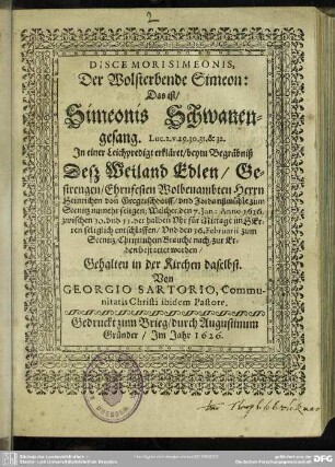 Disce mori Simeonis, der wolsterbende Simeon : das ist Simeonis Schwanengesang ... beym Begräbniß deß ... Heinrichen von Gerschdorff und Jordansmühle zum Seenitz ...