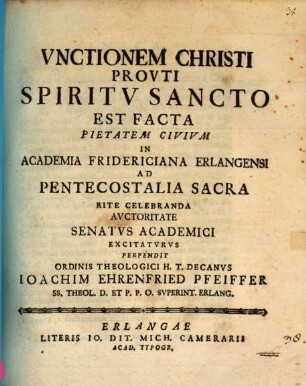 Vnctionem Christi provti Spiritv Sancto est facta : .. in Academia Fridericiana Erlangensi ad Pentecostalia Sacra ...