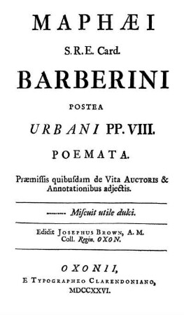 Maffæi S. R. E. Card. Barberini Postea Urbani PP. VIII. Poemata : Præmissis quibusdam de Vita Auctoris [et] Annotationibus adjectis