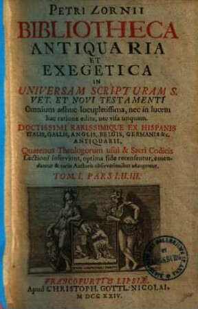 Petri Zornii Bibliotheca Antiquaria Et Exegetica In Universam Scripturam S. Vet. Et Novi Testamenti. 1,1