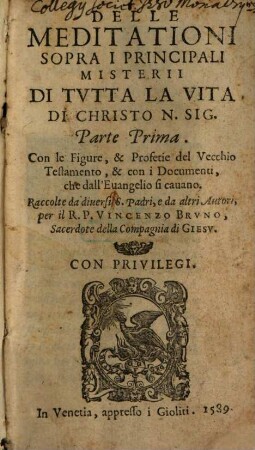 Delle Meditationi Sopra I Principali Misterii Di Tvtta La Vita Di Christo N. Sig. Parte ... : Con le Figure, & Profetie del Vecchio Testamento, & con i Documenti, che dall' Euangelio si cauano, 1