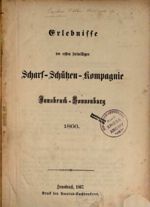 Erlebnisse der ersten freiwilligen Scharf-Schützen-Kompagnie Innsbruck-Sonnenburg : 1866