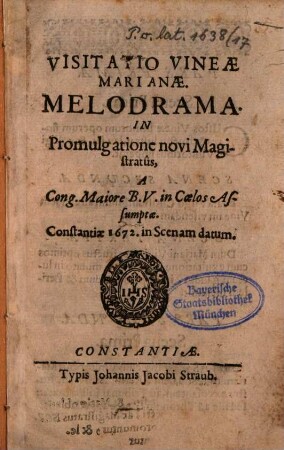 Visitatio vineae marianae : melodrama ... a cong. maiore B.V. in Coelos Assumptae Constantiae 1672. in scenam datum