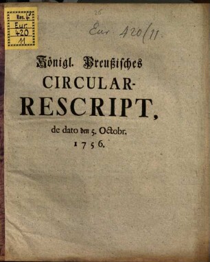 Königlich Preußisches Circular-Rescript : de dato den 5. Octobr. 1756 ; Nebst beygefügten Pro Memoria