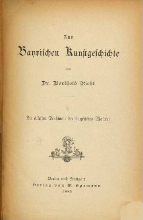 Zur bayrischen Kunstgeschichte. 1, Die ältesten Denkmale der bayrischen Malerei