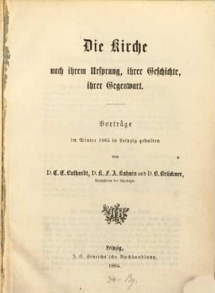 Die Kirche nach ihrem Ursprung, ihrer Geschichte, ihrer Gegenwart : Vorträge im Winter 1865 in Leipzig gehalten