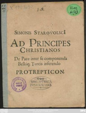 Simonis Starovolsci[i] Ad Principes Christianos De Pace inter se componenda Belloq[ue] Turcis inferendo Protrepticon