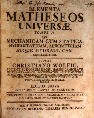 Elementa Matheseos Universae. 2, ... Qui Mechanicam Cum Statica, Hydrostaticam, Aërometriam Atque Hydraulicam Complectitur