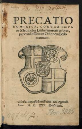 PRECATIO || DOMINICA, CONTRA IMPI=||os & seditiosos Lutheranorum errores,|| per eruditissimum Othonem Beck=||mannum.||