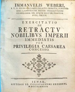 Immanvelis Weberi ... Exercitatio De Retractv Nobilibvs Imperii Immediatis Per Privilegia Caesarea Concesso