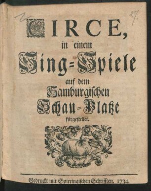 Circe : in einem Sing-Spiele auf dem Hamburgischen Schau-Platze fürgestellet