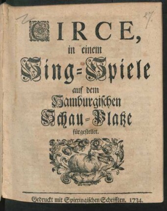 Circe : in einem Sing-Spiele auf dem Hamburgischen Schau-Platze fürgestellet