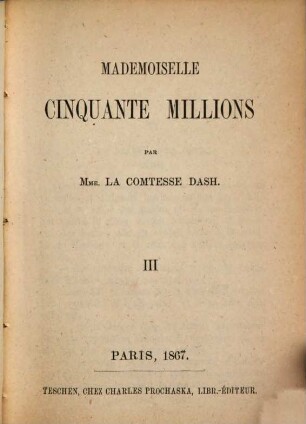 Mademoiselle cinquante millions : Par la comtesse Dash [Vicomtesse de Saint-Mars]. 3