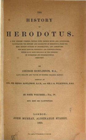 The history of Herodotus : a new English version, edited with copious notes and appendices, illustrating the history and geography of Herodotus, from the most recent sources of information; and embodying the chief results, historical and ethnographical, which have been obtained in the progress of cuneiform and hieroglyphical discovery. In four volumes, with maps and illustrations, IV