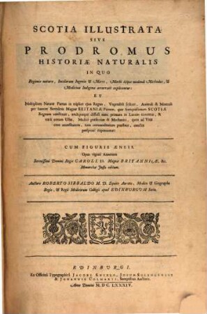 Scotia Illustrata Sive Prodromus Historiae Naturalis : in quo regionis natura, incolarum ingenia & mores, morbi iisque medendi methodus, & medicina indigena accurate explicantur ...