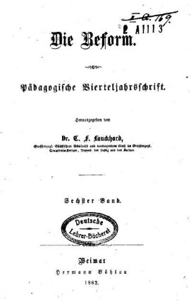 6: Die Reform : pädagogische Vierteljahrsschrift - 6.1862