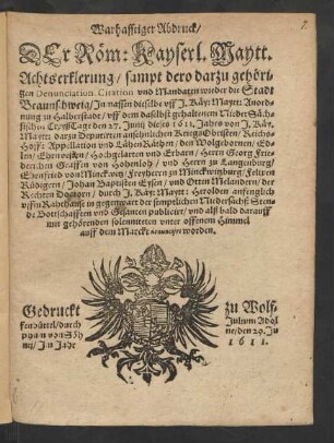 Warhafftiger Abdruck/ Der Röm: Kayserl: Maytt: Achtserklerung/ sampt dero darzu gehörigen Denunciation, Citation und Mandaten wieder die Stadt Braunschweig ...