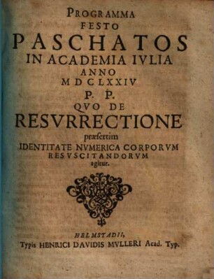 Programma festo Paschatos in Academia Iulia anno 1674 p. p. quo de resurrectione praesertim identitate numerica corporum resuscitandorum agitur