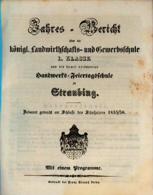 Jahresbericht über die Königliche Landwirthschafts- und Gewerbsschule Erster Classe und die damit verbundene Handwerks-Feiertagsschule. 1855/56