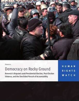 Democracy on rocky ground : Armenia's disputed 2008 presidential election, post-election violence, and the one-sided pursuit of accountability