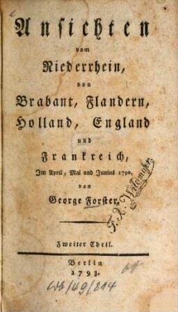 Ansichten vom Niederrhein, von Brabant, Flandern, Holland, England und Frankreich : Im April, Mai und Junius 1790, 2