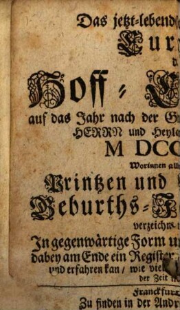 Das jetzt-lebende Durchlauchtige Europa, d.i. Hoff-Calender, auf das Jahr nach der Gnadenreichen Geburt unsers Herrn und Heylandes Jesu Christi MDCCXXIX. : Worinnen aller Christlichen Printzen und Prinzessinnen Geburths-Jahr und Tag verzeichnet zu finden