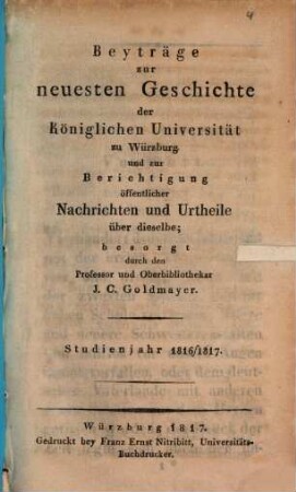 Beyträge zur neuesten Geschichte der Königlichen Universität zu Würzburg und zur Berichtigung öffentlicher Nachrichten und Urtheile über dieselbe : Studienjahr ..., 1816/17 (1817)