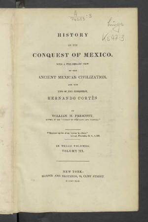 Vol. 3: History of the conquest of Mexico, with a preliminary view of the ancient Mexican civilization, and the life of the conqueror, Hernando Cortés