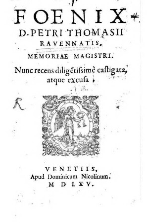 Foenix D. Petri Thomasii Ravennatis, Memoriae Magistri : Nunc recens diligentissime castigata, atque excusa