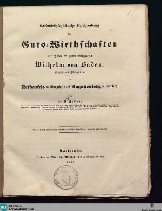 Landwirthschaftliche Beschreibung der Guts-Wirthschaften Sr. Hoheit des Herrn Markgrafen Wilhelm von Baden, Herzogs von Zähringen zu Rothenfels im Murgthale und Augustenberg bei Durlach