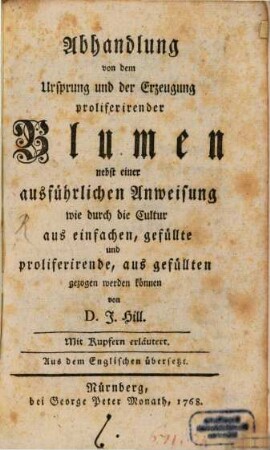 Abhandlung von dem Ursprung und Erzeugung proliferirender Blumen : nebst einer ausführlichen Anweisung wie durch die Cultur aus einfachen, gefüllte und proliferirende, aus gefüllten gezogen werden können
