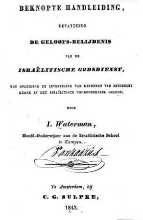 Beknopte handleiding, bevattende de geloofs-belijdenis van de israe͏̈litische godsdienst, tot opleiding en bevestiging van kinderen van beiderlei kunne in het israe͏̈litisch voorouderlijk geloof / door I. Waterman