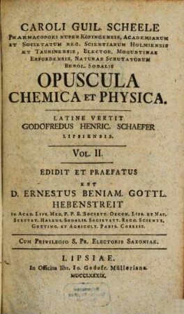 Caroli Guil. Scheele Pharmacopoei Nuper Köpingensis, Academiarum Et Societatum Reg. Scientiarum Holmiensis Et Taurinensis ... Opuscula Chemica Et Physica, 2