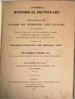 Universal historical dictionary : or explanation of the names of persons and places in the departments of biblical, political and ecclesiastical history, mythology, heraldry, biography, bibliography, geography, and numismatics ; illustrated by very numerous portraits and medallic cuts ; in two volumes. 2