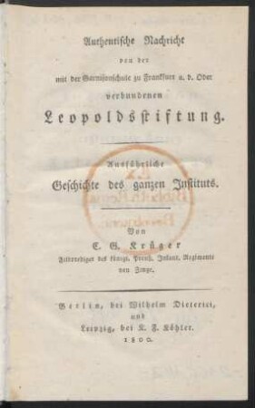 Authentische Nachricht von der mit der Garnisonschule zu Frankfurt a. d. Oder verbundenen Leopoldsstiftung : Ausführliche Geschichte des ganzen Instituts