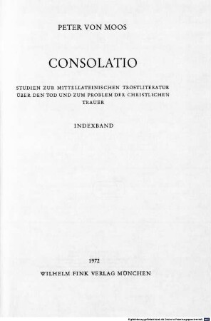 Consolatio : Studien zur mittellateinischen Trostliteratur über den Tod und zum Problem der christlichen Trauer. 4, Indexband