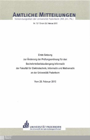 Erste Satzung zur Änderung der Prüfungsordnung für den Bachelorteilzeitstudiengang Informatik der Fakultät für Elektrotechnik, Informatik und Mathematik an der Universität Paderborn : vom 28. Februar 2013