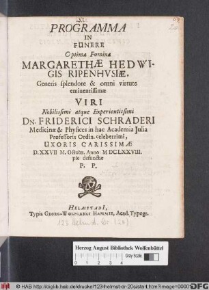 Programma In Funere Optimae Foeminae Margarethae Hedwigis Ripenhusiae, ... Dn. Friderici Schraderi ... Uxoris Carissimae D. XXVII M. Octobr. Anno MDCLXXVIII. pie defunctae P.P.