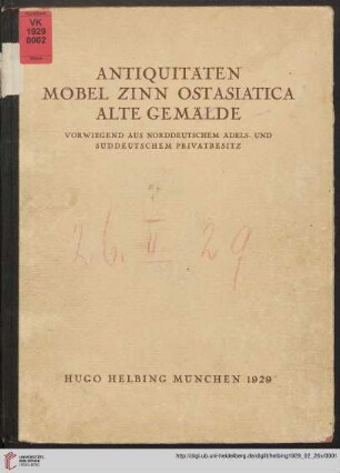 Antiquitäten, Möbel, Zinn, Ostasiatica, alte Gemälde : vorwiegend aus norddeutschem Adels- und süddeutschem Privatbesitz ; Versteigerung in der Galerie Hugo Helbing, München, Dienstag den 26. Februar und Mittwoch den 27. Februar 1929