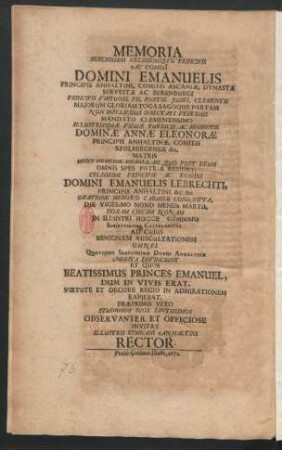 Memoria ... Domini Emanuelis Principis Anhaltini ... Die ... In Illustri Hocce Gymnaio ... Celebrabitur ... Observanter Et Officiose Invitat Illustris Gymnasii Anhaltini Rector