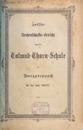 Mitteilung und Jahresbericht der Israelitischen Präparanden- u[nd] Bürgerschule "Talmud-Thora" zu Burgpreppach. 12. 1886/87