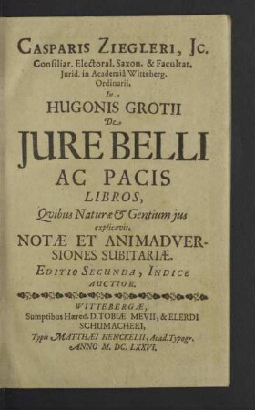 Casparis Ziegleri ... In Hugonis Grotii de jure belli ac pacis libros : quibus naturae & gentium jus explicavit, notae et animadversiones subitariae