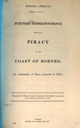 Further Correspondence respecting piracy on the coast of Borneo : in continuation of papers presented in 1851