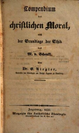 Compendium der christlichen Moral nach der Grundlehre der Ethik des M. v. Schenkl