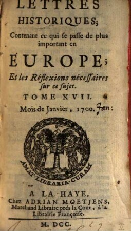Lettres historiques, contenant ce qui se passe de plus important en Europe, et les réflexions nécessaires sur ce sujet. 17, 17. 1700