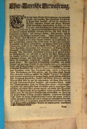 Chur-Bayrische Verwahrung : Es ist aus denen Reichs-Verhandlungen jedermäniglich bekandt, wie sorgfältig Ihre Churfürstl. Durchleucht ... im Jahr 1731. die ... Oesterreichischen Sanctionis Pragmaticæ ... verwahret haben